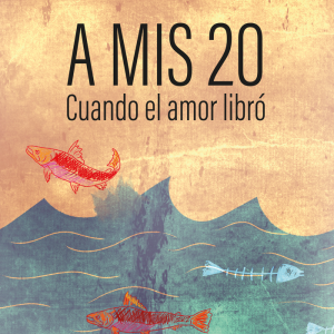 A mis 20. Cuando el amor libró