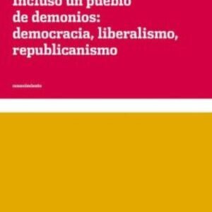 Incluso un pueblo de demonios: democracia, liberalismo, republicanismo